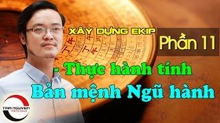 XÂY DỰNG EKIP LÀM VIỆC - P11: Thực hành tính Bản Mệnh Ngũ Hành | Phong Thủy Tam Nguyên