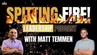 Spitting Fire Leadership Podcast with Master Recruiter & Sales Beast Matt Temmen