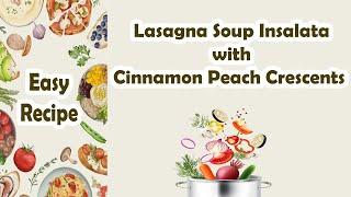 Easy Recipes | Lasagna Soup Insalata with Cinnamon Peach Crescents