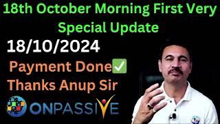 Onpassive 18th October Morning First Very Special Update (Anup Sir Payment Update)Date =18/10/2024