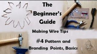 The Beginner's Guide - Making Wire Point Tips - The Branding or Pattern Bit Basics - # 4