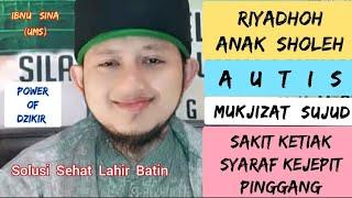 Riyadhoh ANAK SHOLEH, AUTIS, Mukjizat SUJUD, Sakit Ketiak, Pinggang, Kaki, Syaraf Kejepit #Ibnu Sina