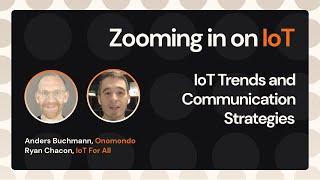 IoT Trends and Communication Strategies - Ryan Chacon @IoT For All - Zooming in on IoT