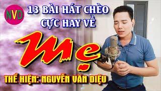 13 Bài hát chèo cực hay và xúc động về MẸ | Nguyễn Văn Diệu