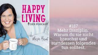 Mehr Disziplin: Warum du sie nicht brauchst und stattdessen folgendes tun solltest. - Podcast #187