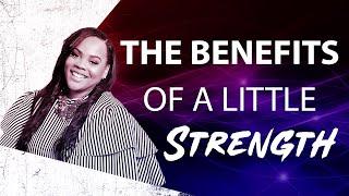 The Benefits of a Little Strength | Evangelist Jennifer Harris