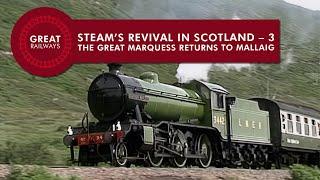 Steam’s Revival in Scotland - 3, THE GREAT MARQUESS RETURNS TO MALLAIG - English • Great Railways