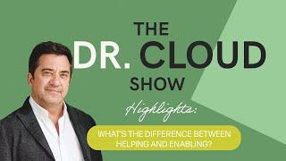 What’s The Difference Between Helping and Enabling? | The Dr. Cloud Show - Episode 325