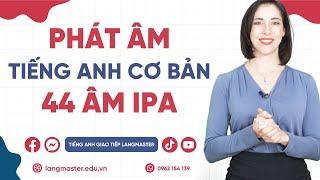 Bảng Phiên Âm Tiếng Anh IPA - Cách phát âm chuẩn 44 âm quốc tế - Tiếng Anh giao tiếp Langmaster