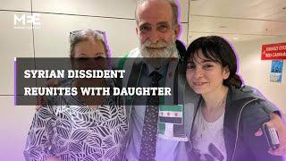 Watch: Syrian dissident reunites with daughter after 12 years apart