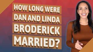 How long were Dan and Linda Broderick married?