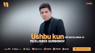 Muxlisbek Qurbonov - Ushbu kun (Bevafolarga-3) (audio 2024)