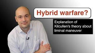 What is hybrid warfare? – Kilcullen's theory about liminal maneuver