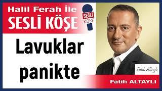 Fatih Altaylı: ' Lavuklar panikte' 09/08/24 Halil Ferah ile Sesli Köşe