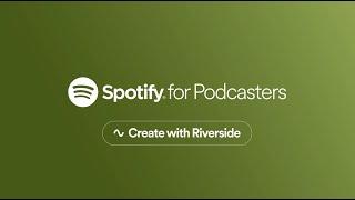 Spotify + Riverside Integration: How to Record, Edit, and Publish Your Podcast Episodes