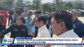 Rehabilitasyon ng nasirang Bambang Bypass Road sa Nueva Vizcaya, pinaaapura ni PBBM