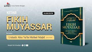 Kajian Rutin - Kitab Fikih Muyassar Bab 06 I Ustadz Abu Ya'la Hizbul Majid