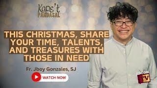 THIS CHRISTMAS, SHARE YOUR TIME, TALENTS, AND TREASURES WITH THOSE IN NEED | Fr Jboy Gonzales SJ