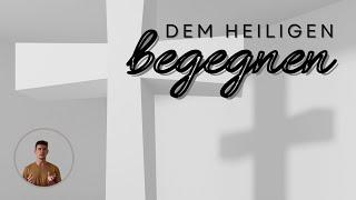 Predigt | Dem Heiligen begegnen | Benjamin Grams