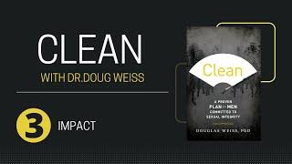 Clean Class - Session 3 - Impact | Staying Clean From Sex Addiction With Dr. Doug Weiss