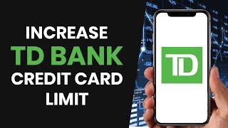 How To EASILY Increase TD Bank Credit Card Limit (FULL GUIDE)