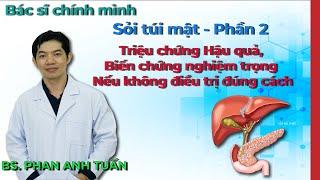 Sỏi Túi Mật Phần 2 - Những hậu quả, biến chứng nghiêm trọng nếu không điều trị đúng cách