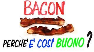 Perché il BACON è così BUONO?