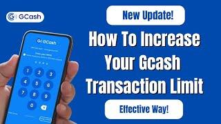 How To Increase Your Gcash Transaction Limit Effective Way!