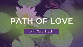 Path of Love: A Heart Opening Practice with Tara Brach
