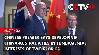 Chinese Premier Says Developing China-Australia Ties in Fundamental Interests of Two Peoples