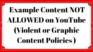 Example Content NOT ALLOWED on Youtube ( Violent or Graphic Policies)