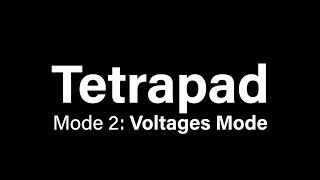 Tetrapad: Chapter 2 - Voltages Mode