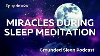 Miracles in Sleep: Grounded Sleep Podcast Episode 24