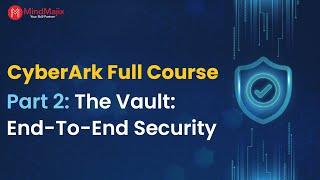 CyberArk Full Course | Part 2: CyberArk Vault | CyberArk Training | MindMajix