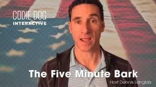 The Five Minute Bark your host Dennis Langlais