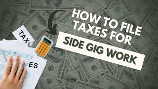 How to File Taxes for Side Gig Work - The Ultimate Guide!