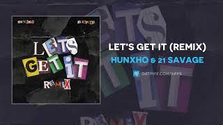 Hunxho & 21 Savage - Let's Get It (Remix) (AUDIO)