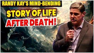 Randy Kay's Mind-Bending Story of Life After Death!