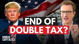 BREAKING: Trump to End "Double Taxation" of US Expats? 