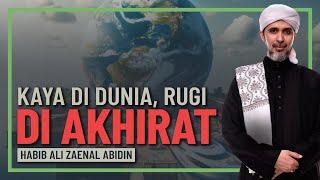 Habib Ali Zaenal Abidin - Kaya Di Dunia Tapi Rugi Di Akhirat