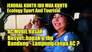 AC MOBIL RUSAK BUSYET BAPAK & IBU BANDUNG LAMPUNG TANPA AC ? JENDRAL KUNTO ECOLOGY SPORT AND TOURISM