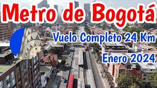 Metro de Bogotá Vuelo completo 24 Km Enero 2024