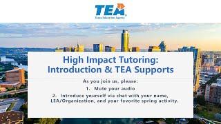 High Impact Tutoring Webinar #1: Introduction and TEA Supports - Part 1