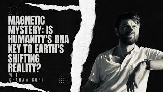 Magnetic Mystery: Is Humanity's DNA Key to Earth's Shifting Reality? FT. GRAHAM GORI #debbidachinger