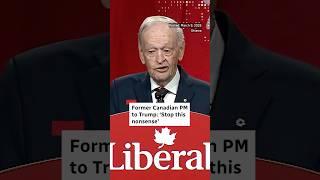 Chrétien to Trump: 'Stop this nonsense'