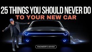 25 THINGS YOU SHOULD NEVER DO TO YOUR NEW CAR IN 2024 // MAKE YOUR CAR LAST A LIFETIME