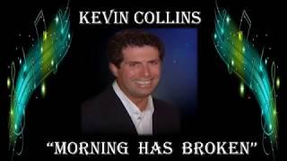 KEVIN COLLINS =" MORNING HAS BROKEN"