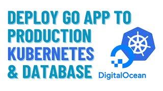 Deploy Go App to Production Kubernetes & Database