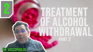 Alcohol Withdrawal Treatment - Part 2: Medications