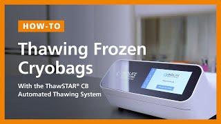 How to Consistently Thaw Cryobags with the ThawSTAR CB Automated Thawing System